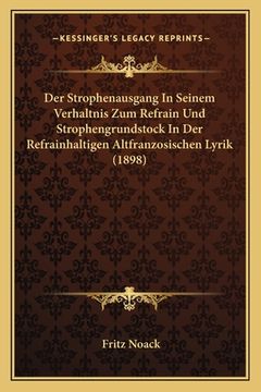 portada Der Strophenausgang In Seinem Verhaltnis Zum Refrain Und Strophengrundstock In Der Refrainhaltigen Altfranzosischen Lyrik (1898) (in German)