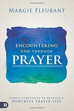 portada Encountering god Through Prayer: Simple Strategies to Develop a Powerful Prayer Life (in English)