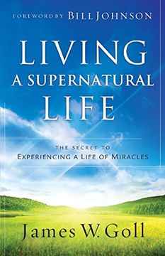 portada Living a Supernatural Life: The Secret to Experiencing a Life of Miracles (en Inglés)