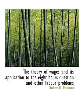 portada the theory of wages and its application to the eight hours question and other labour problems