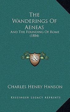 portada the wanderings of aeneas: and the founding of rome (1884) (in English)