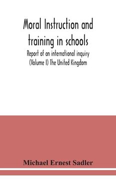 portada Moral instruction and training in schools; report of an international inquiry (Volume I ) The United Kingdom (en Inglés)