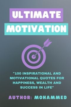 portada Ultimate Motivation: 100 Inspirational And Motivational Quotes for Happiness, Wealth and Success In Life (en Inglés)