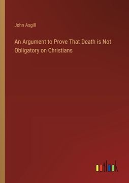 portada An Argument to Prove That Death is Not Obligatory on Christians (en Inglés)