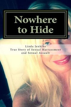 portada Nowhere to Hide: My True Story of Sexual Harassment and Sexual Assault at Work (en Inglés)