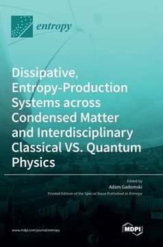 portada Dissipative, Entropy-Production Systems across Condensed Matter and Interdisciplinary Classical vs. Quantum Physics (en Inglés)