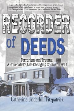 portada Recorder of Deeds: Terrorism and Trauma: A Journalist's Life-Changing Choice on 9/11 (en Inglés)