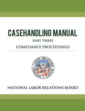 portada National Labor Relations Board Casehandling Manual Part Three - Compliance Proceedings (en Inglés)