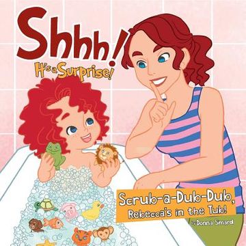 portada Shhh! It's a Surprise: Scrub-A-Dub-Dub, Rebecca's in the Tub! (en Inglés)