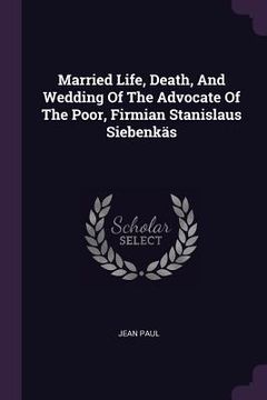 portada Married Life, Death, And Wedding Of The Advocate Of The Poor, Firmian Stanislaus Siebenkäs (en Inglés)