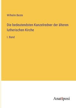 portada Die bedeutendsten Kanzelredner der älteren lutherischen Kirche: I. Band (in German)