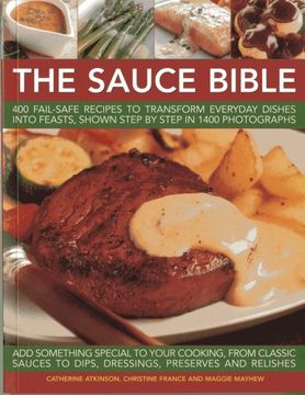 portada The Sauce Book: 400 Fail-Safe Recipes to Transform Everyday Dishes Into Feasts, Shown Step by Step in 1400 Photographs (in English)