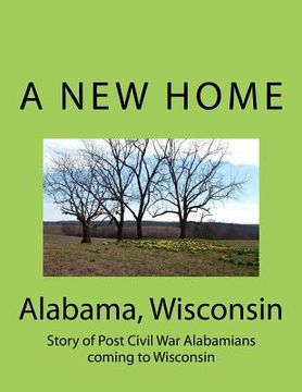 portada Alabama Wisconsin: Story of Post Civil War Alabamians coming to Wisconsin (in English)