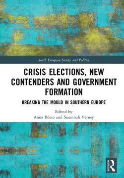 portada Crisis Elections, New Contenders and Government Formation: Breaking the Mould in Southern Europe (en Inglés)