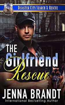 portada The Girlfriend Rescue: A k9 Handler Romance (Disaster City Search and Rescue) (en Inglés)