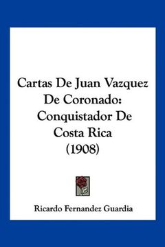 portada Cartas de Juan Vazquez de Coronado: Conquistador de Costa Rica (1908) (in Spanish)