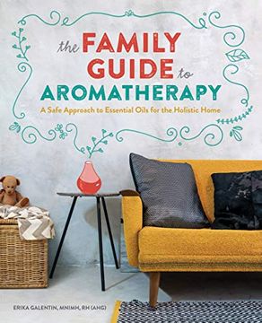 portada The Family Guide to Aromatherapy: A Safe Approach to Essential Oils for a Holistic Home (en Inglés)