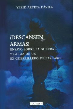 portada ¡Descansen armas! Ensayo sobre la guerra y la paz de un ex guerrillero de las FARC (in Spanish)
