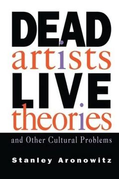 portada Dead Artists, Live Theories, and Other Cultural Problems