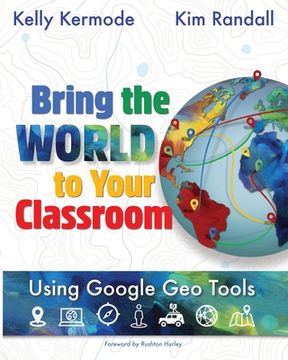 portada Bring the World to your Classroom: Using Google Geo Tools 