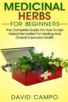 portada Medicinal Herbs for Beginners: The Complete Guide on How to Use Herbal Remedies for Healing and Overall Improved Health (en Inglés)