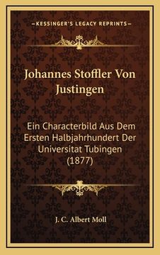 portada Johannes Stoffler Von Justingen: Ein Characterbild Aus Dem Ersten Halbjahrhundert Der Universitat Tubingen (1877) (in German)