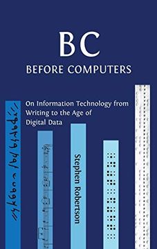 portada B c, Before Computers: On Information Technology From Writing to the age of Digital Data (en Inglés)
