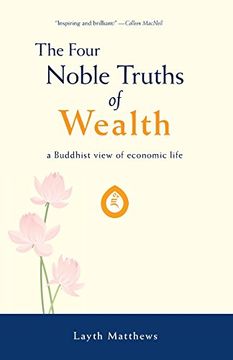 portada The Four Noble Truths of Wealth: A Buddhist View of Economic Life (Inherent Wealth Series) (in English)