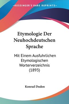 portada Etymologie Der Neuhochdeutschen Sprache: Mit Einem Ausfuhrlichen Etymologischen Worterverzeichnis (1893) (en Alemán)