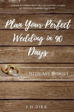 portada Plan Your Perfect Wedding in 90 Days: With Any Budget (en Inglés)