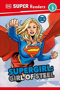 portada Dk Super Readers Level 3 dc Supergirl Girl of Steel: Meet Kara Zor-El 