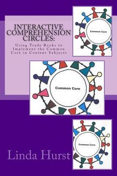 portada Interactive Comprehension Circles: Using Trade Books to Implement the Common Core in Content Subjects (en Inglés)