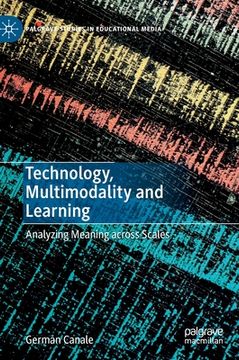 portada Technology, Multimodality and Learning: Analyzing Meaning Across Scales (in English)