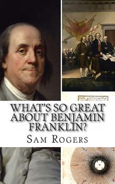 portada What's So Great About Benjamin Franklin?: A Biography of Benjamin Franklin Just for Kids! (en Inglés)