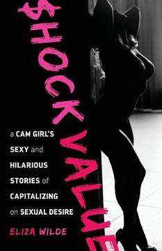 portada Shock Value: a Cam Girl's Sexy and Hilarious Stories of Capitalizing on Sexual Desire (in English)