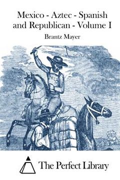 portada Mexico - Aztec - Spanish and Republican - Volume I (en Inglés)