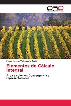portada Elementos de Cálculo Integral: Área y Volumen. Convergencia y Representaciones