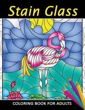 portada Stain Glass Coloring Book for Adults: Unique Coloring Book Easy, Fun, Beautiful Coloring Pages for Adults and Grown-up