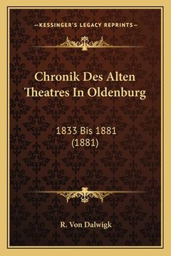 portada Chronik Des Alten Theatres In Oldenburg: 1833 Bis 1881 (1881) (en Alemán)