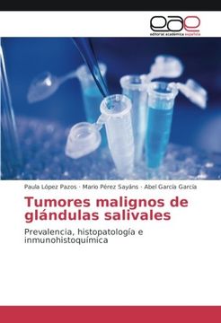 portada Tumores malignos de glándulas salivales: Prevalencia, histopatología e inmunohistoquímica (Spanish Edition)