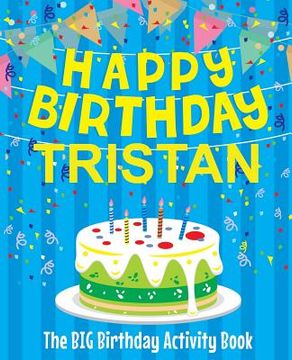 portada Happy Birthday Tristan - The Big Birthday Activity Book: (Personalized Children's Activity Book)