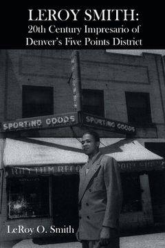 portada Leroy Smith: 20th Century Impresario of Denver's Five Points District (en Inglés)