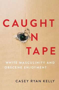 portada Caught on Tape: White Masculinity and Obscene Enjoyment (en Inglés)