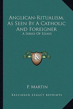 portada anglican-ritualism, as seen by a catholic and foreigner: a series of essays (en Inglés)