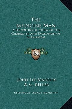 portada the medicine man: a sociological study of the character and evolution of shamanism (en Inglés)