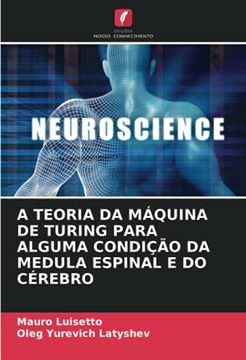 portada A Teoria da Máquina de Turing Para Alguma Condição da Medula Espinal e do Cérebro (en Portugués)