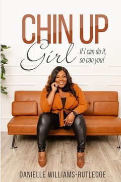 portada Chin Up, Girl. If I can do it, so can you! (en Inglés)