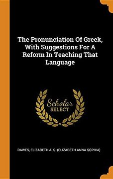 portada The Pronunciation of Greek, With Suggestions for a Reform in Teaching That Language 