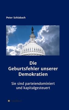 portada Die Geburtsfehler unserer Demokratien: Sie sind parteiendominiert und kapitalgesteuert (en Alemán)
