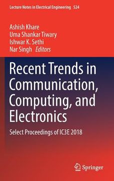 portada Recent Trends in Communication, Computing, and Electronics: Select Proceedings of Ic3e 2018 (en Inglés)